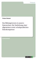 Bildungswesens in puncto Datenschutz. Die Erarbeitung einer allgemeinen sowie schulspezifischen Datenkompetenz