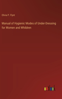 Manual of Hygienic Modes of Under-Dressing for Women and Whildren