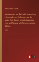 South America and the Pacific. Comprising a Journey Across the Pampas and the Andes, from Buenos Ayres to Valparaiso, Lima, and Panama, with Remarks Upon the Isthmus