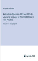 Lafayette in America in 1824 and 1825; Or, Journal of a Voyage to the United States, In Two Volumes