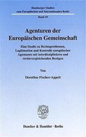 Agenturen Der Europaischen Gemeinschaft: Eine Studie Zu Rechtsproblemen, Legitimation Und Kontrolle Europaischer Agenturen Mit Interdisziplinaren Und Rechtsvergleichenden Bezugen