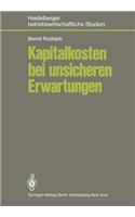 Kapitalkosten Bei Unsicheren Erwartungen: Das Kapitalmarktmodell Und Seine Bedeutung Für Die Theorie Der Kapitalkosten