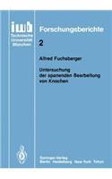 Untersuchung der spanenden Bearbeitung von Knochen: (2 iwb Forschungsberichte)