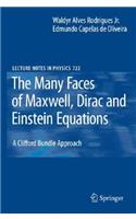 The Many Faces of Maxwell, Dirac and Einstein Equations: A Clifford Bundle Approach