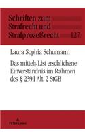 Das Mittels List Erschlichene Einverstaendnis Im Rahmen Des § 239 I Alt. 2 StGB