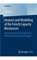 Analysis and Modelling of the French Capacity Mechanism: Impact Assessment of Energy Policy Measures on the Security of Supply(BestMasters)