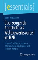 Überzeugende Angebote ALS Wettbewerbsvorteil Im B2B