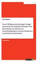 Hat die Weltgemeinschaft gegen Hunger und Armut eine kohärente Strategie? Eine Betrachtung von Auslösern in Entwicklungsländern und den Reaktionen verschiedener Institutionen
