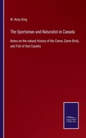 Sportsman and Naturalist in Canada