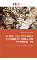 La protection temporaire des personnes déplacées en droit de l ue