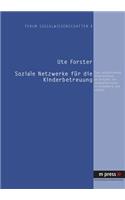 Soziale Netzwerke Fuer Die Kinderbetreuung: Eine Vergleichende Untersuchung Am Beispiel Von Akademikerinnen in Heidelberg Und Leipzig