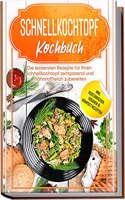 Schnellkochtopf Kochbuch: Die leckersten Rezepte fur Ihren Schnellkochtopf zeitsparend und nahrstoffreich zubereiten â€“ inkl. vegetarischen, veganen & Kompott-Rezepten (German Edition)