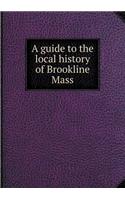 A guide to the local history of Brookline Mass: (English)