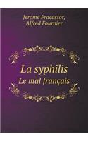 La Syphilis Le Mal Français
