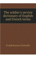 The Soldier's Service Dictionary of English and French Terms