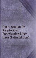 Opera Omnia: De Scriptoribus Ecclesiasticis Liber Unus (Latin Edition)