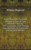 Poggii Bracciolini Florentini Dialogus an Seni Sit Uxor Ducenda: Circa An. 1435 Conscriptus, Nunc Primum Typis Mandatus, Et Publici Juris Factus (Latin Edition)
