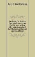 Der Ersatz Der Religion Durch Vollkommeneres Und Die Ausscheidung Alles Judaerthums Durch Den Modernen Volkergeist