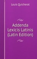 Addenda Lexicis Latinis (Latin Edition)
