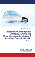 Electricity Consumption, Entrepreneurship and Unemployment in Nigeria
