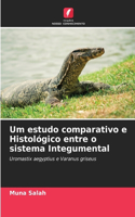 Um estudo comparativo e Histológico entre o sistema Integumental