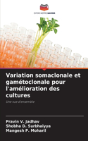 Variation somaclonale et gamétoclonale pour l'amélioration des cultures