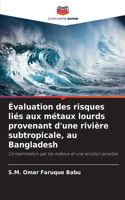 Évaluation des risques liés aux métaux lourds provenant d'une rivière subtropicale, au Bangladesh