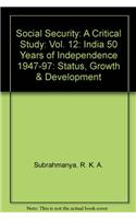 Social Security A Critical Study [Vol.12]India 50 Years of Independence 1947-97: Status, Growth & Development