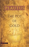 The Pot of Gold (Aulularia)
