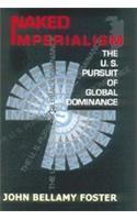 Naked Imperialism: The U.S. Pursuit of Global Dominance