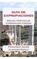 Guia de Expropiaciones: Manual Practico de Expropiacion Forzosa