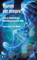 Viurem per sempre?: Com la biomedicina ens esta canviant la vida