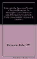 Indices to the Armenian Version of Pseudo-Dionysius the Areopagite: Greek-Armenian and Armenian-Greek: 5 (Dutch Studies in Armenian Language and Literature)
