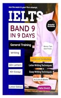 Band 9 in 9 Days Ielts General Training Writing Book with detailed explanation of each type and step by step guidance to structure the answer