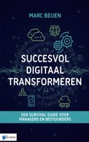 Succesvol Digitaal Transformeren: Een Survival Guide Voor Managers En Bestuurders