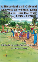 Historical and Cultural Analysis of Women Land Rights in Kisii County, Kenya, 1895 - 1970