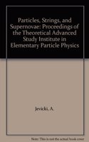 Particles, Strings and Supernovae - Proceedings of Theoretical Advanced Study Institute in Elementary Particle Physics (in 2 Volumes): Proceedings of the Theoretical Advanced Study Institute in Elementary Particle Physics