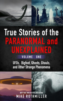 True Stories of the Paranormal and Unexplained. Volume One.