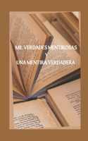 Mil Verdades Mentirosas Y Una Mentira Verdadera