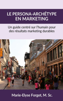 persona-archétype en marketing: Un guide centré sur l'humain pour des résultats marketing durables