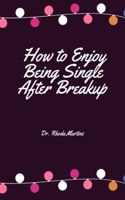 How to Enjoy Being Single After Breakup