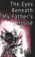 Eyes Beneath My Father's House: Stories from the Award-Winning Horror and Dark Fiction Podcast