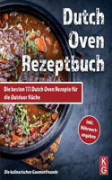 Dutch Oven Rezeptbuch: Die besten 111 Dutch Oven Rezepte für die Outdoor Küche. Genussvoll kochen, schmoren & grillen mit dem Black Pot! Camping und zuhause. inkl Nährwert