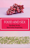 Food And Sex: Have Better Sex And Boost Fertility Through Eating: Great Food That Improve Sexual Perfomance