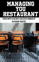 Managing You Restaurant: Proven Ways To Become A Successful Manager In Restaurant Industry: Become A Fast Food Manager