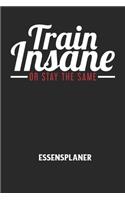 TRAIN INSANE OR STAY THE SAME - Essensplaner