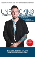 Unf*cking Private Healthcare: The Playbook on Owning Your Dream Practice