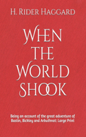 When the World Shook Being an account of the great adventure of Bastin, Bickley and Arbuthnot
