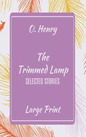 O. Henry The Trimmed Lamp Selected Stories Large Print