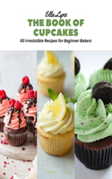 Book of Cupcakes: 50 Irresistible Recipes for Beginner Bakers